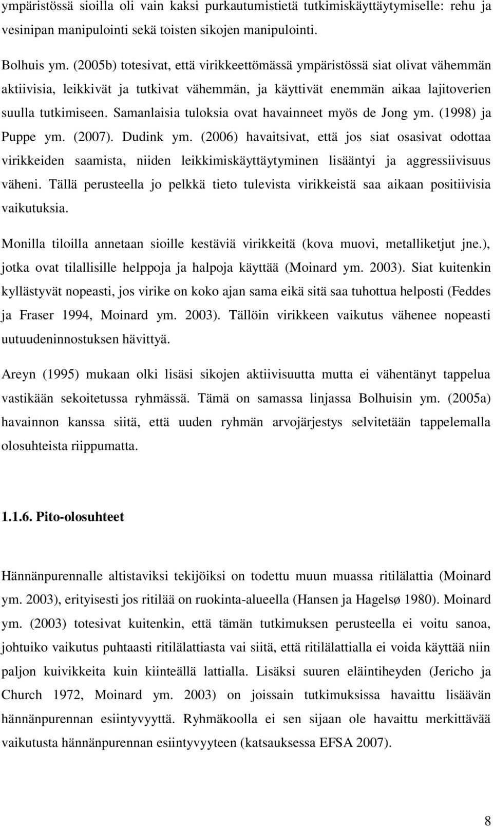 Samanlaisia tuloksia ovat havainneet myös de Jong ym. (1998) ja Puppe ym. (2007). Dudink ym.