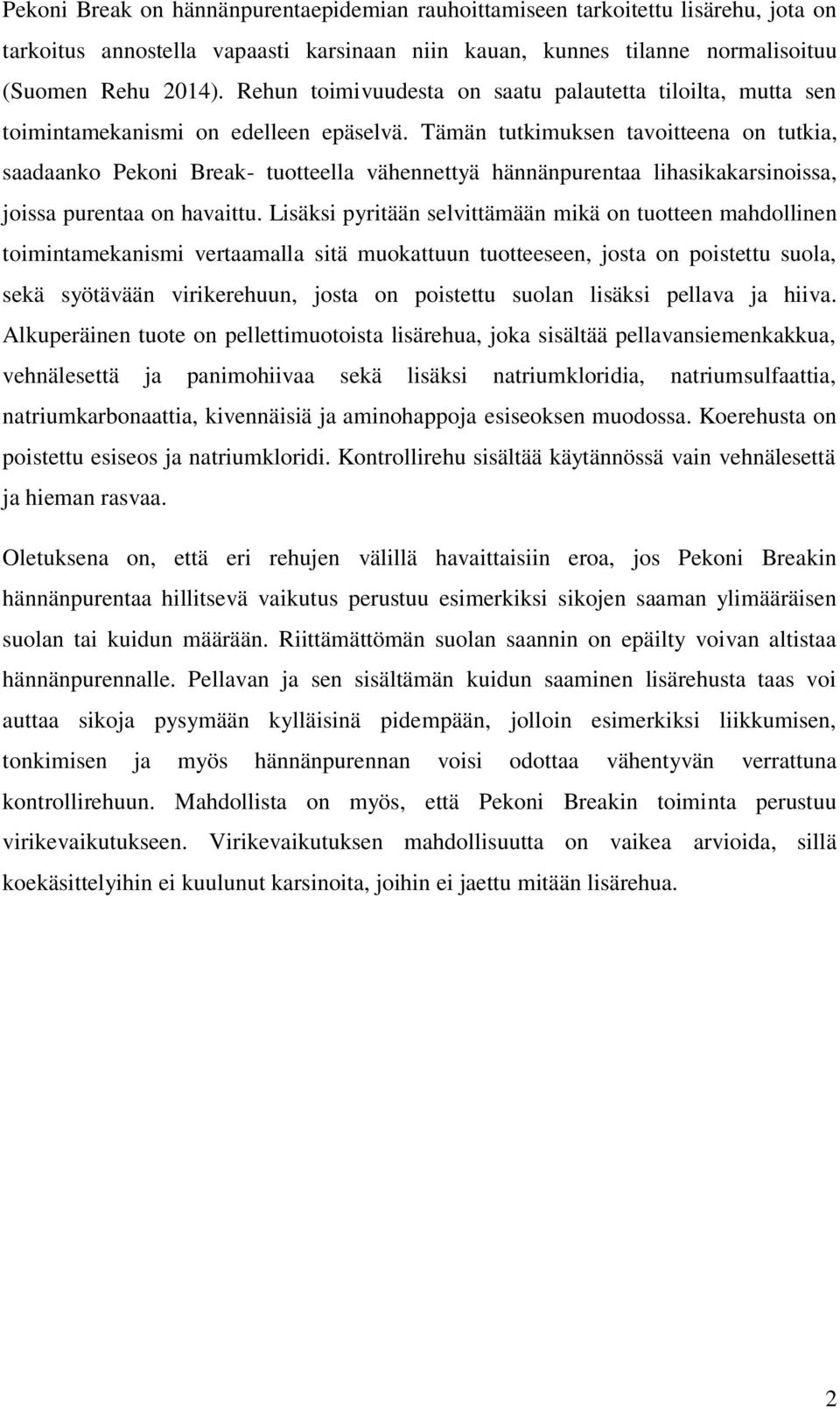 Tämän tutkimuksen tavoitteena on tutkia, saadaanko Pekoni Break- tuotteella vähennettyä hännänpurentaa lihasikakarsinoissa, joissa purentaa on havaittu.