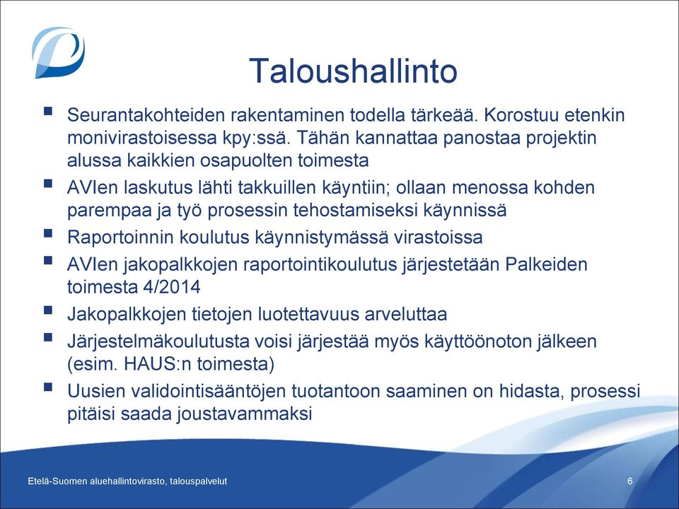 tehostamiseksi käynnissä Raportoinnin koulutus käynnistymässä virastoissa AVIen jakopalkkojen raportointikoulutus järjestetään Palkeiden toimesta 4/2014