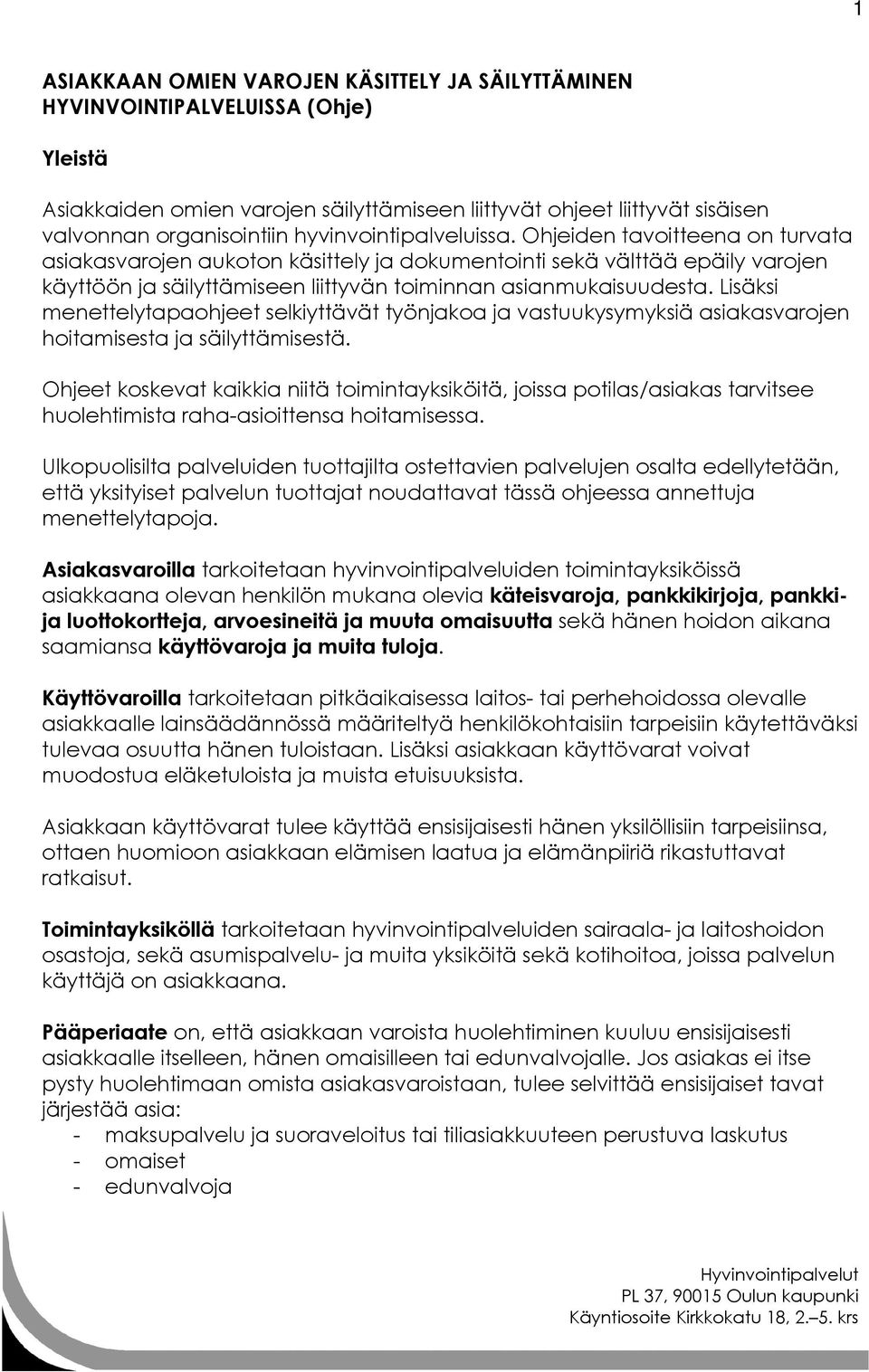 Lisäksi menettelytapaohjeet selkiyttävät työnjakoa ja vastuukysymyksiä asiakasvarojen hoitamisesta ja säilyttämisestä.