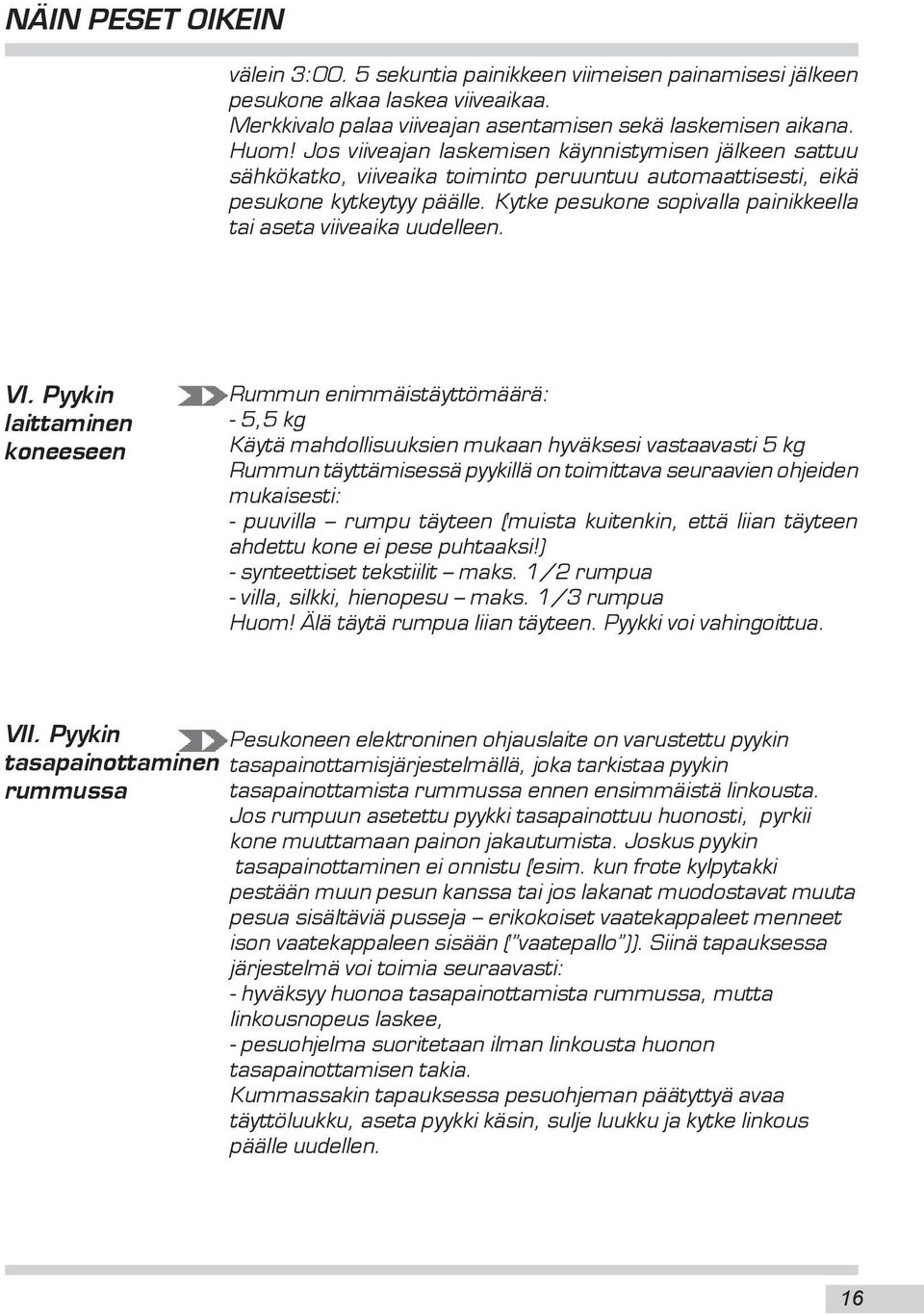 Kytke pesukone sopivalla painikkeella tai aseta viiveaika uudelleen. VI.