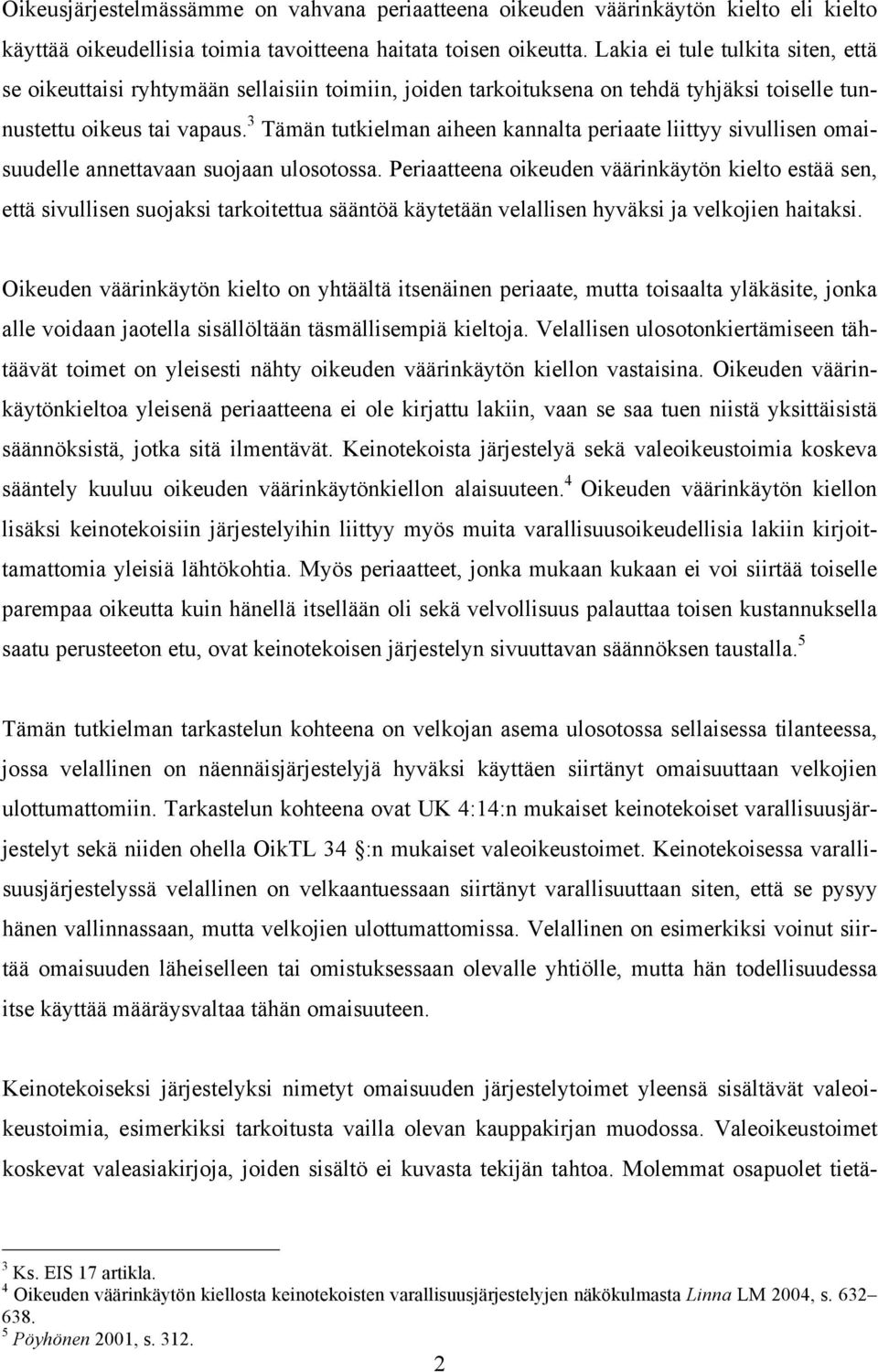 3 Tämän tutkielman aiheen kannalta periaate liittyy sivullisen omaisuudelle annettavaan suojaan ulosotossa.