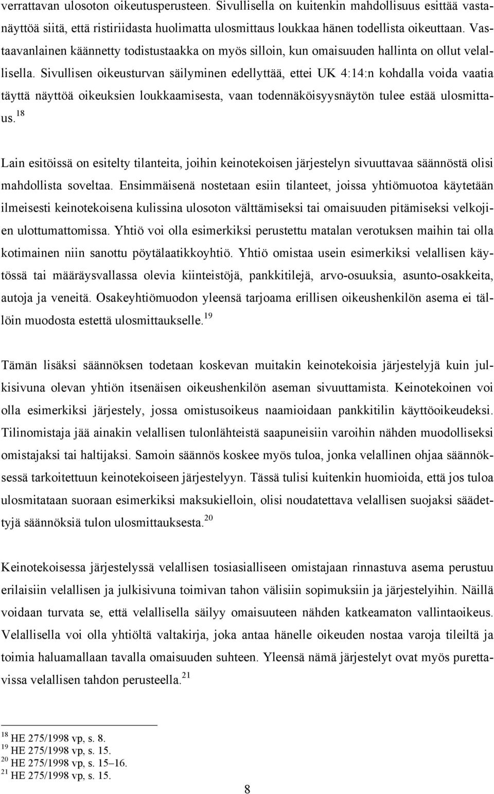 Sivullisen oikeusturvan säilyminen edellyttää, ettei UK 4:14:n kohdalla voida vaatia täyttä näyttöä oikeuksien loukkaamisesta, vaan todennäköisyysnäytön tulee estää ulosmittaus.