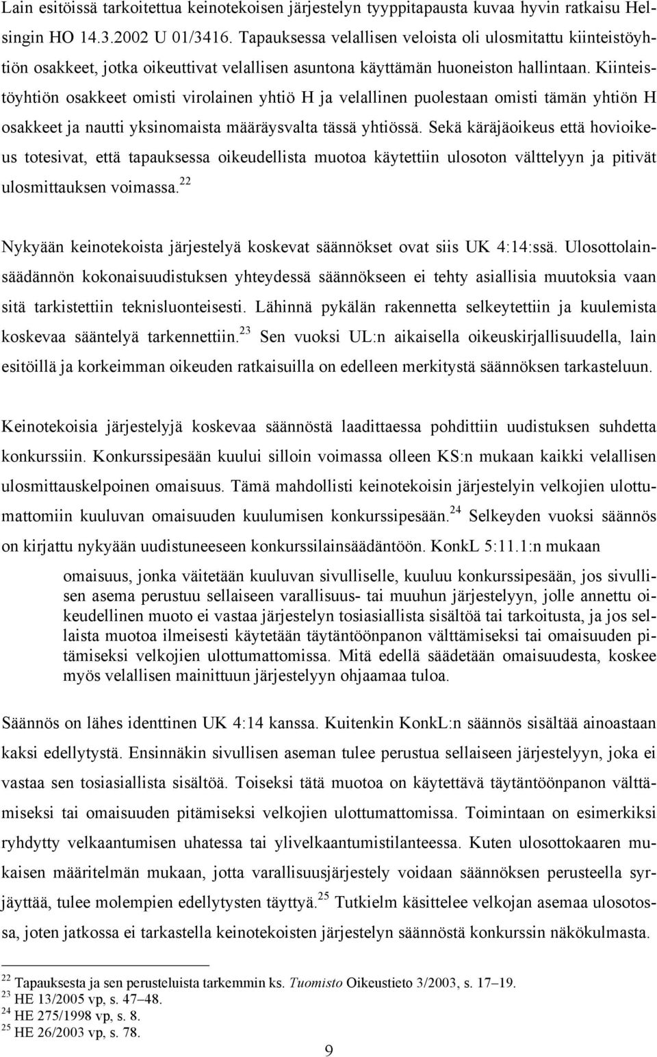 Kiinteistöyhtiön osakkeet omisti virolainen yhtiö H ja velallinen puolestaan omisti tämän yhtiön H osakkeet ja nautti yksinomaista määräysvalta tässä yhtiössä.