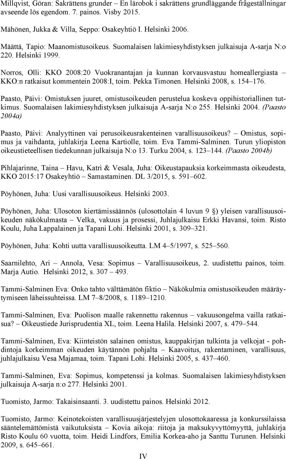 Norros, Olli: KKO 2008:20 Vuokranantajan ja kunnan korvausvastuu homeallergiasta KKO:n ratkaisut kommentein 2008:I, toim. Pekka Timonen. Helsinki 2008, s. 154 176.