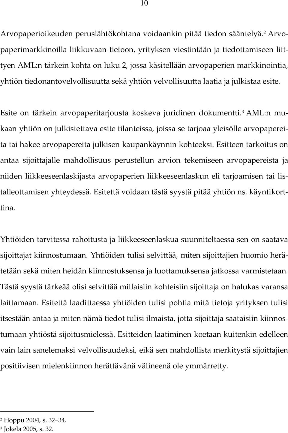 tiedonantovelvollisuutta sekä yhtiön velvollisuutta laatia ja julkistaa esite. Esite on tärkein arvopaperitarjousta koskeva juridinen dokumentti.