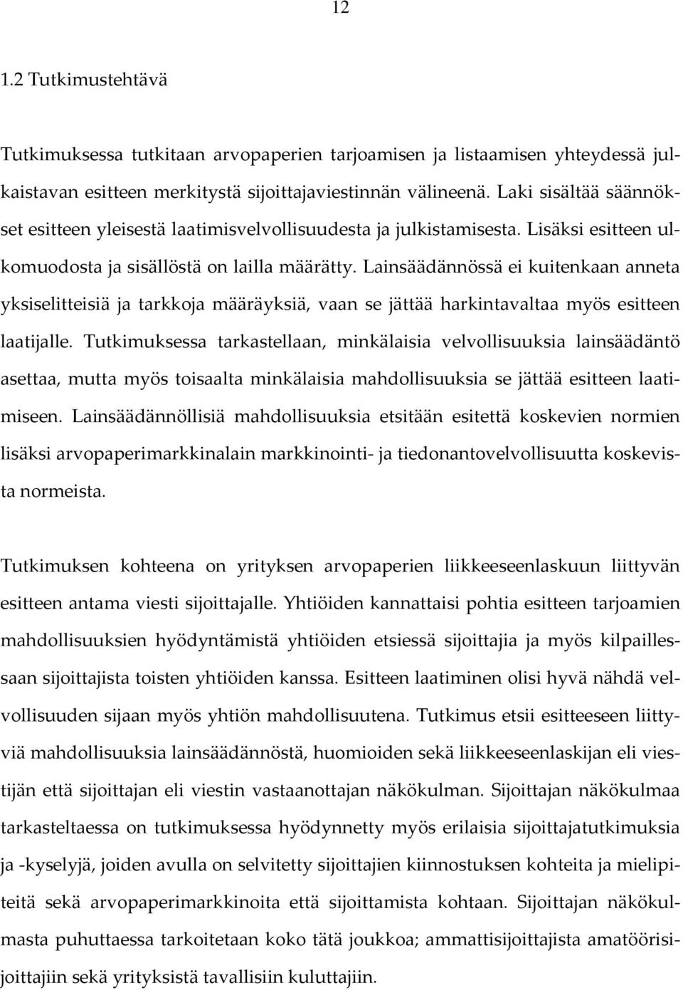 Lainsäädännössä ei kuitenkaan anneta yksiselitteisiä ja tarkkoja määräyksiä, vaan se jättää harkintavaltaa myös esitteen laatijalle.