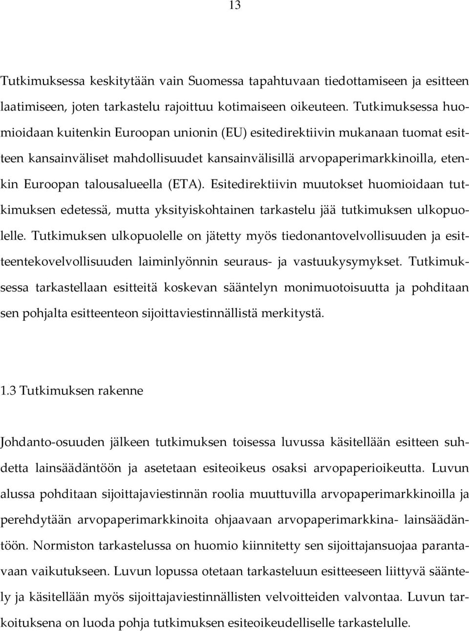 talousalueella (ETA). Esitedirektiivin muutokset huomioidaan tutkimuksen edetessä, mutta yksityiskohtainen tarkastelu jää tutkimuksen ulkopuolelle.