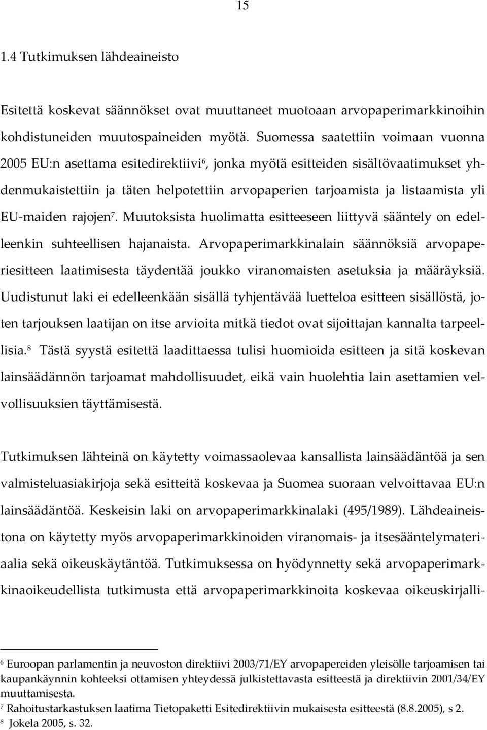 EU-maiden rajojen 7. Muutoksista huolimatta esitteeseen liittyvä sääntely on edelleenkin suhteellisen hajanaista.