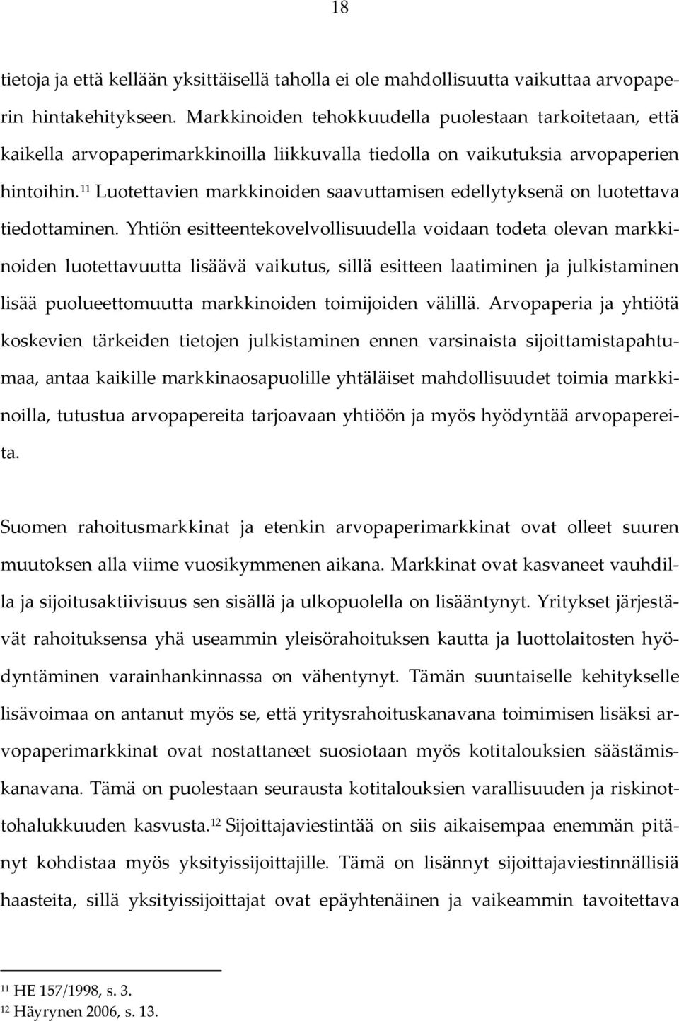 11 Luotettavien markkinoiden saavuttamisen edellytyksenä on luotettava tiedottaminen.