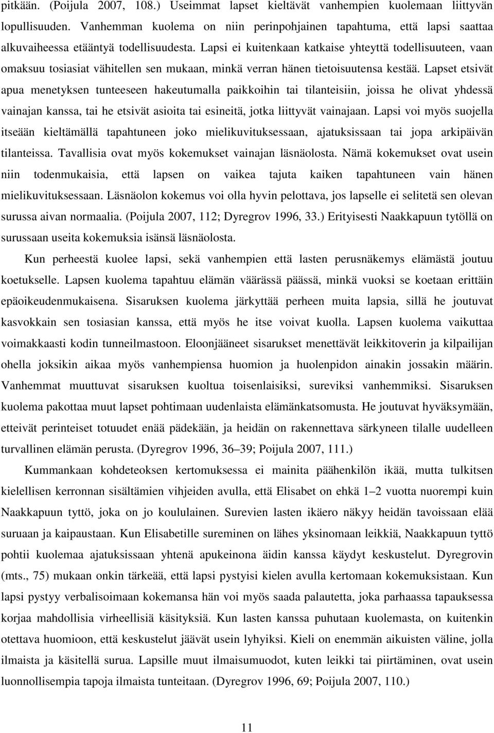 Lapsi ei kuitenkaan katkaise yhteyttä todellisuuteen, vaan omaksuu tosiasiat vähitellen sen mukaan, minkä verran hänen tietoisuutensa kestää.