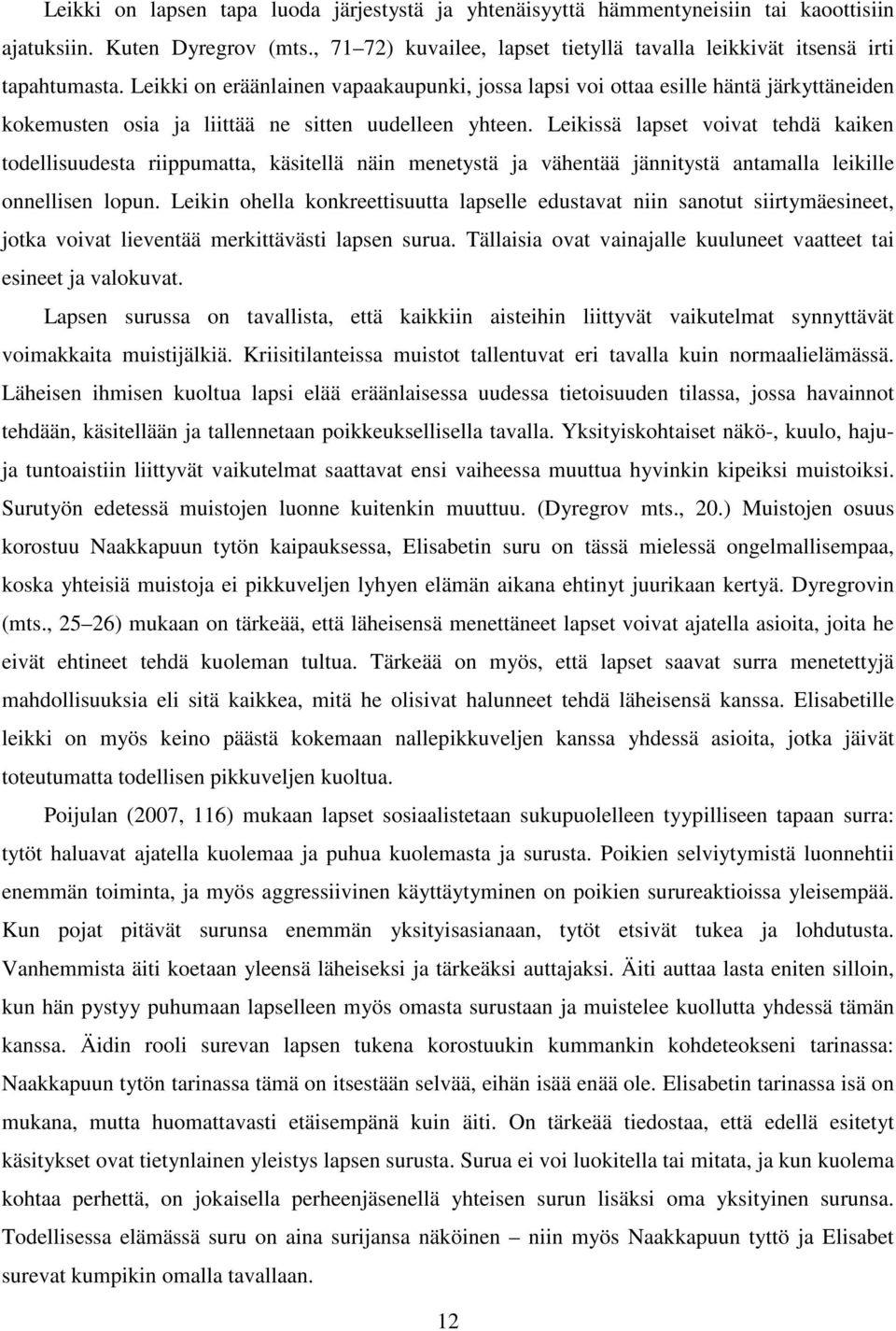 Leikissä lapset voivat tehdä kaiken todellisuudesta riippumatta, käsitellä näin menetystä ja vähentää jännitystä antamalla leikille onnellisen lopun.