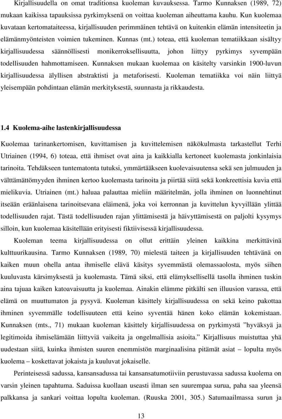 ) toteaa, että kuoleman tematiikkaan sisältyy kirjallisuudessa säännöllisesti monikerroksellisuutta, johon liittyy pyrkimys syvempään todellisuuden hahmottamiseen.