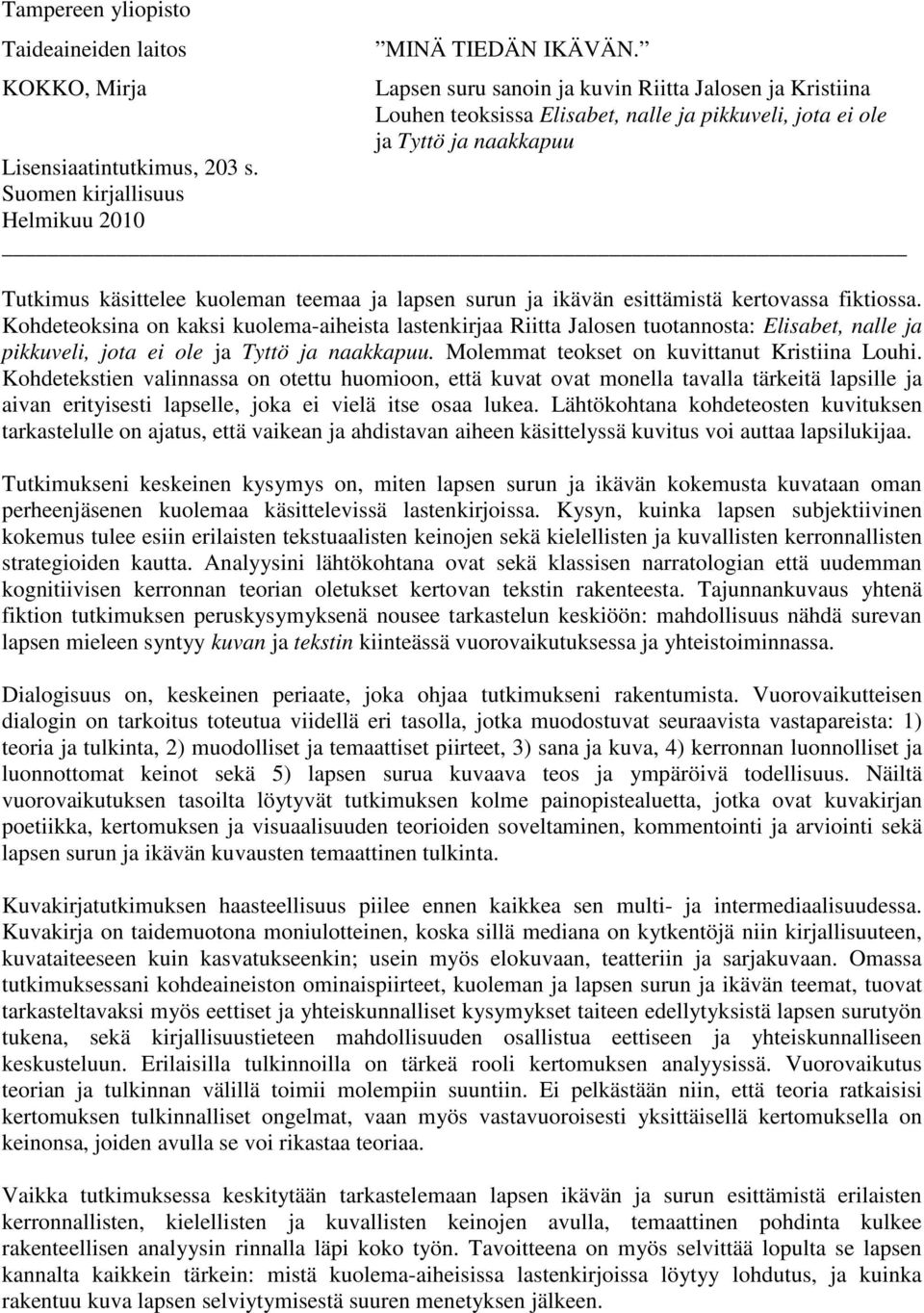 Suomen kirjallisuus Helmikuu 2010 Tutkimus käsittelee kuoleman teemaa ja lapsen surun ja ikävän esittämistä kertovassa fiktiossa.