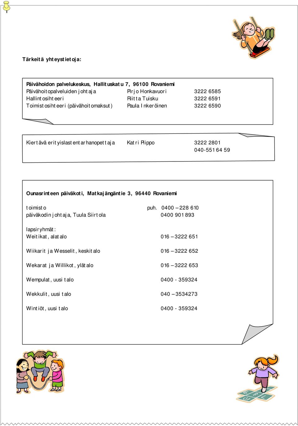 päiväkoti, Matkajängäntie 3, 96440 Rovaniemi toimisto puh.