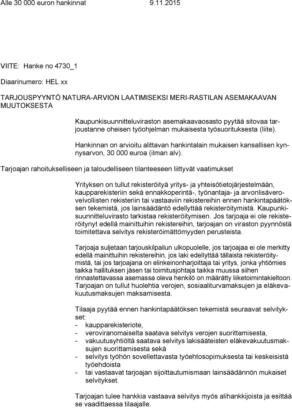 tarjoustanne oheisen työohjelman mukaisesta työsuorituksesta (liite). Hankinnan on arvioitu alittavan hankintalain mukaisen kansallisen kynnysarvon, 30 000 euroa (ilman alv).