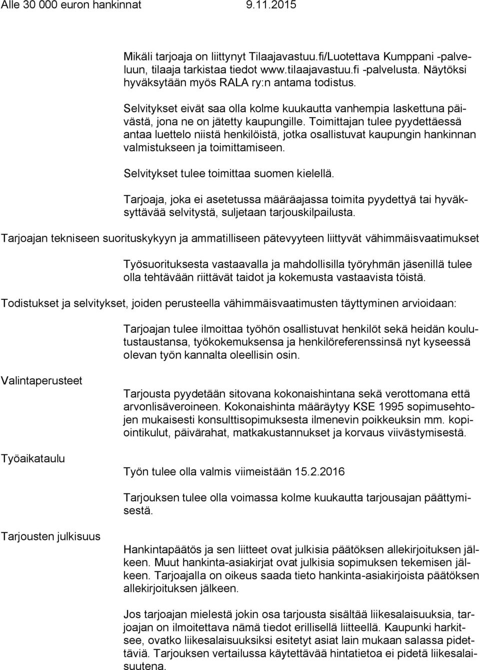 Toimittajan tulee pyydettäessä antaa luettelo niistä henkilöistä, jotka osallistuvat kaupungin hankinnan valmistukseen ja toimittamiseen. Selvitykset tulee toimittaa suomen kielellä.