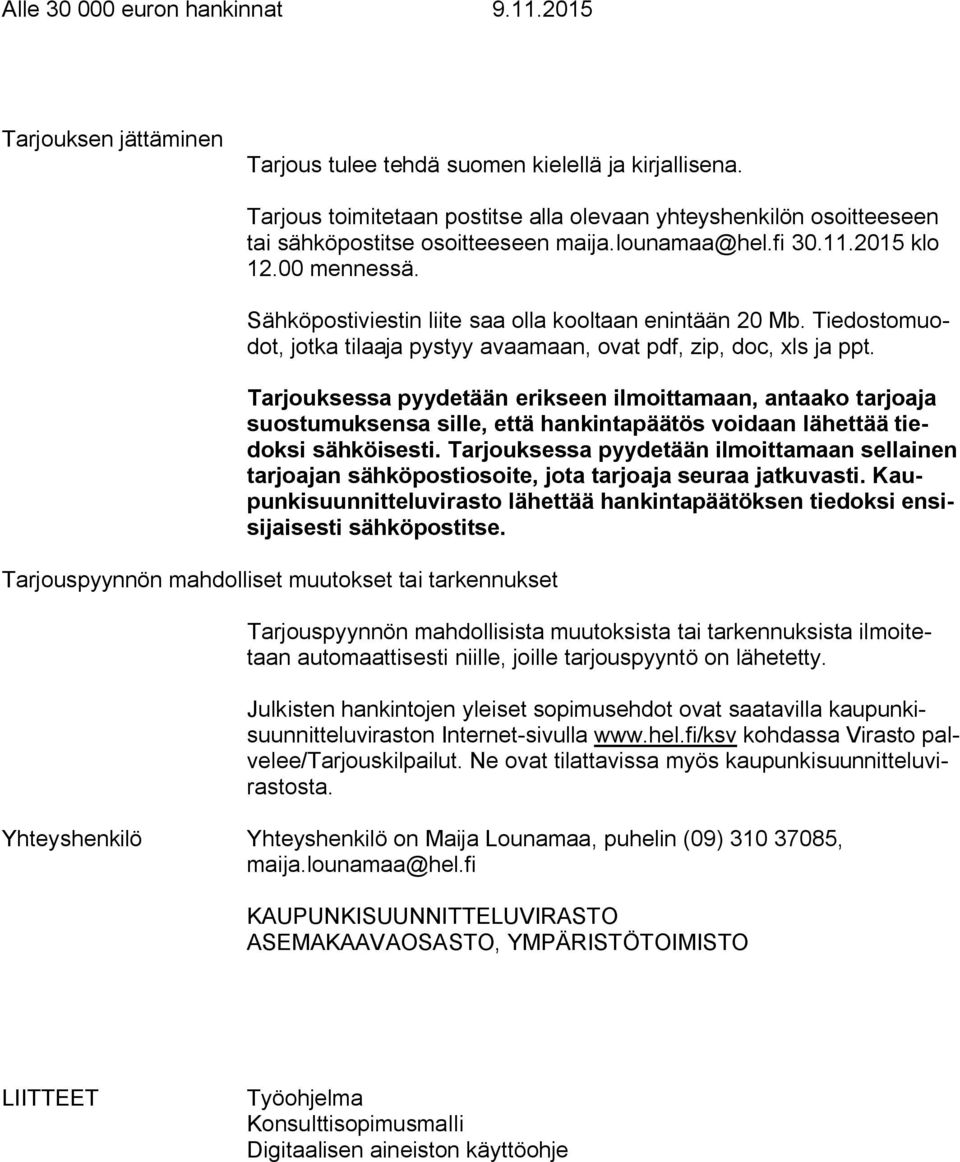 Sähköpostiviestin liite saa olla kooltaan enintään 20 Mb. Tiedostomuodot, jotka tilaaja pystyy avaamaan, ovat pdf, zip, doc, xls ja ppt.