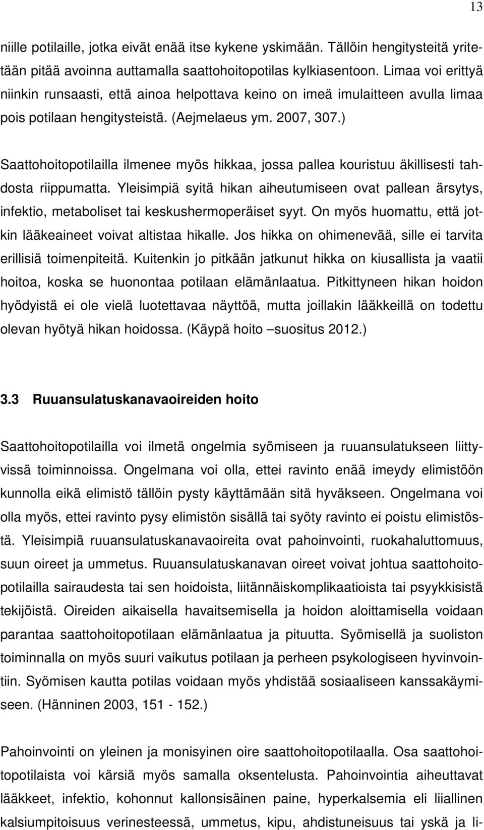 ) Saattohoitopotilailla ilmenee myös hikkaa, jossa pallea kouristuu äkillisesti tahdosta riippumatta.