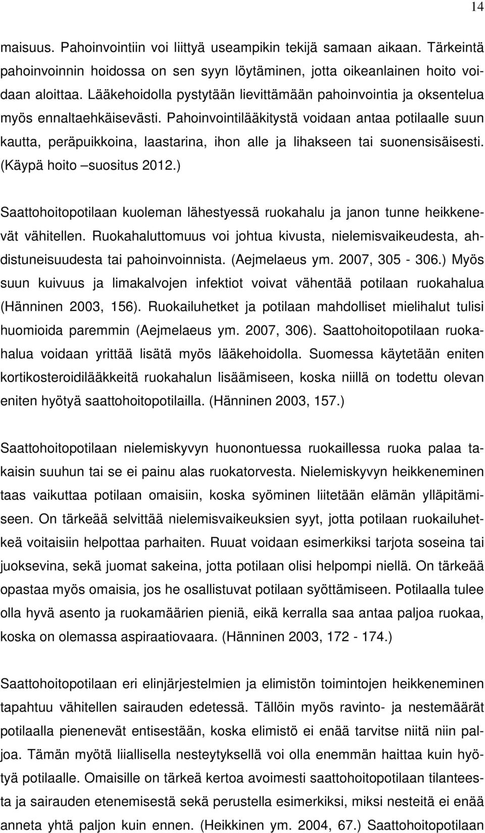 Pahoinvointilääkitystä voidaan antaa potilaalle suun kautta, peräpuikkoina, laastarina, ihon alle ja lihakseen tai suonensisäisesti. (Käypä hoito suositus 2012.