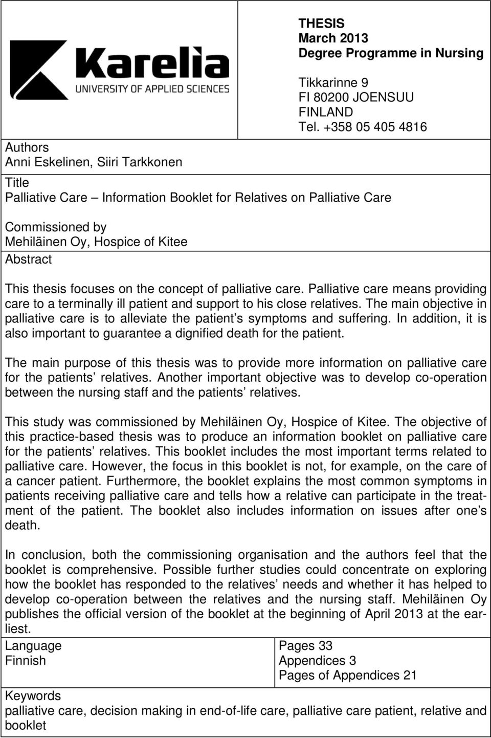 thesis focuses on the concept of palliative care. Palliative care means providing care to a terminally ill patient and support to his close relatives.