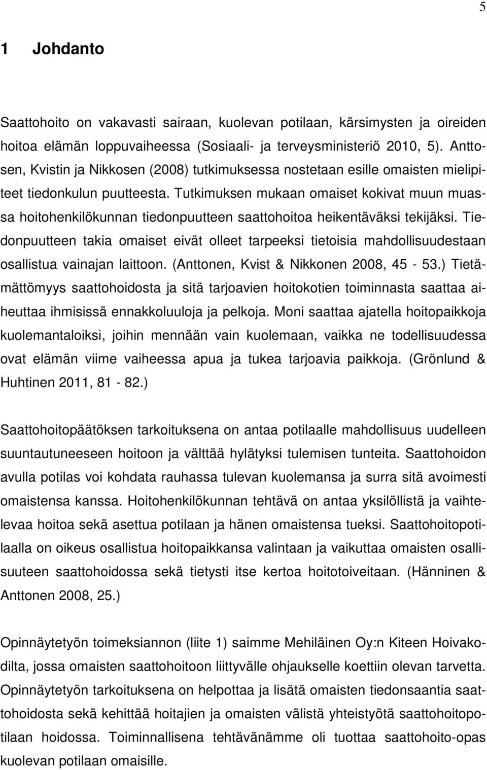 Tutkimuksen mukaan omaiset kokivat muun muassa hoitohenkilökunnan tiedonpuutteen saattohoitoa heikentäväksi tekijäksi.