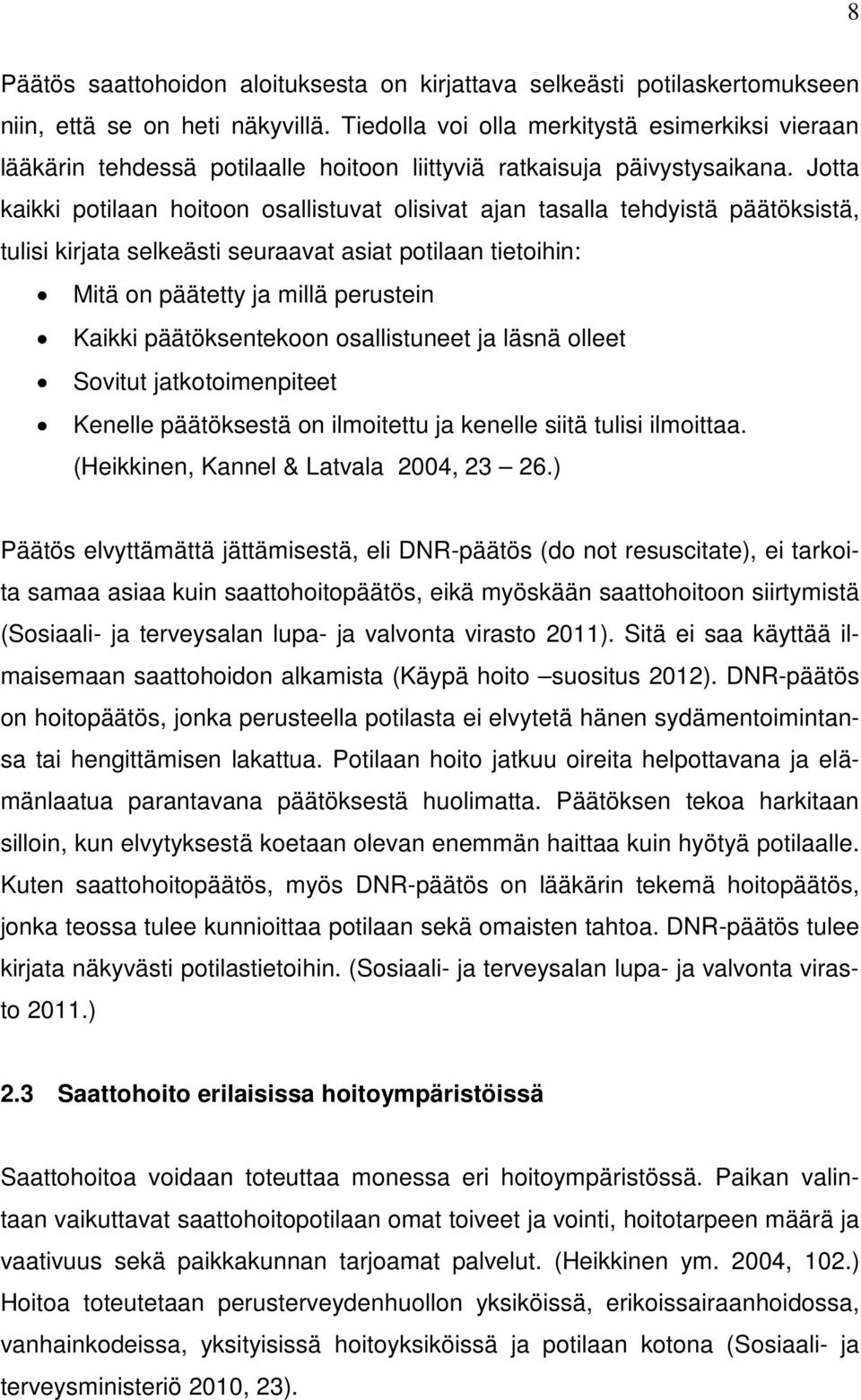 Jotta kaikki potilaan hoitoon osallistuvat olisivat ajan tasalla tehdyistä päätöksistä, tulisi kirjata selkeästi seuraavat asiat potilaan tietoihin: Mitä on päätetty ja millä perustein Kaikki