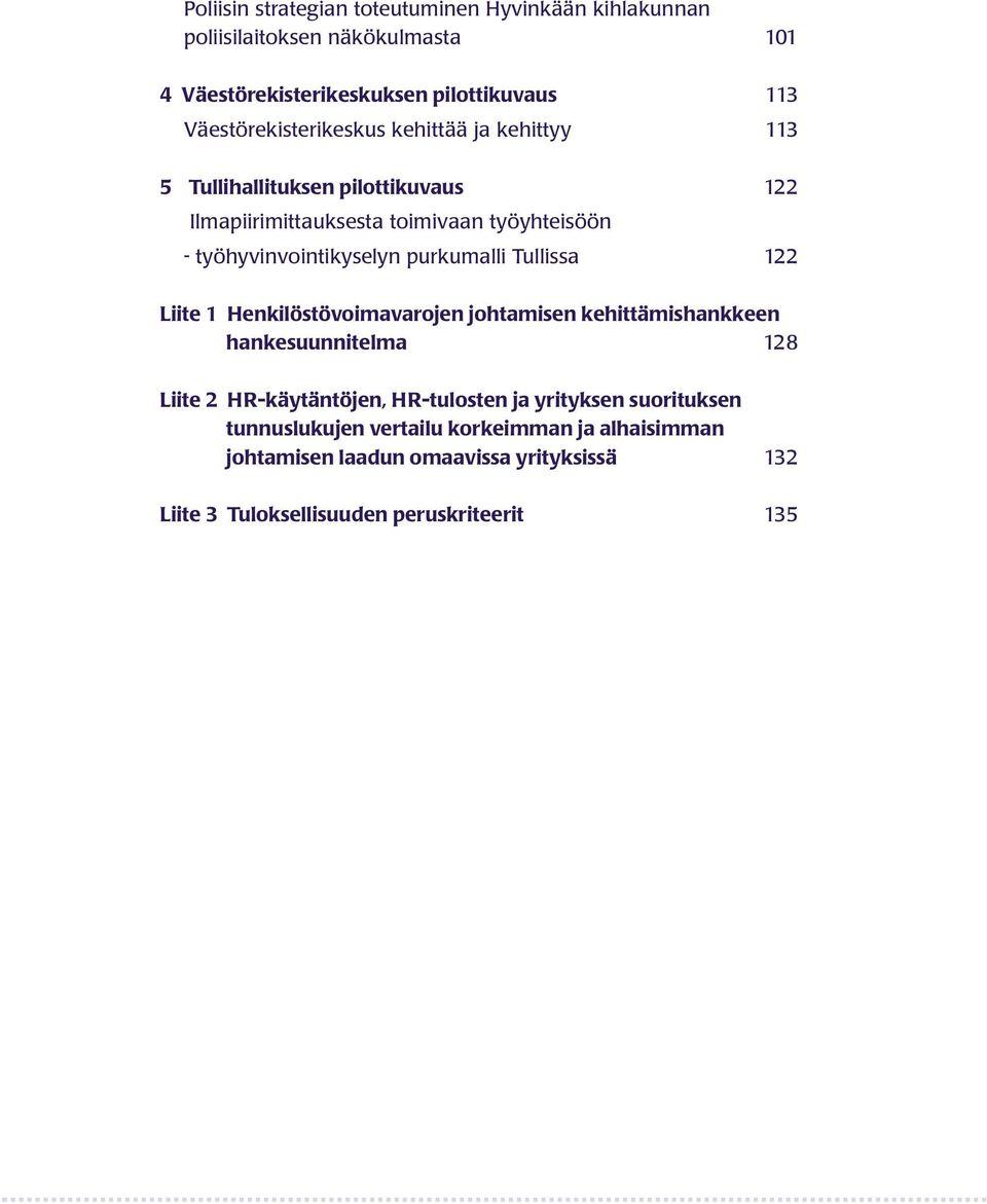 työhyvinvointikyselyn purkumalli Tullissa 122 Liite 1 Henkilöstövoimavarojen johtamisen kehittämishankkeen hankesuunnitelma 128 Liite 2