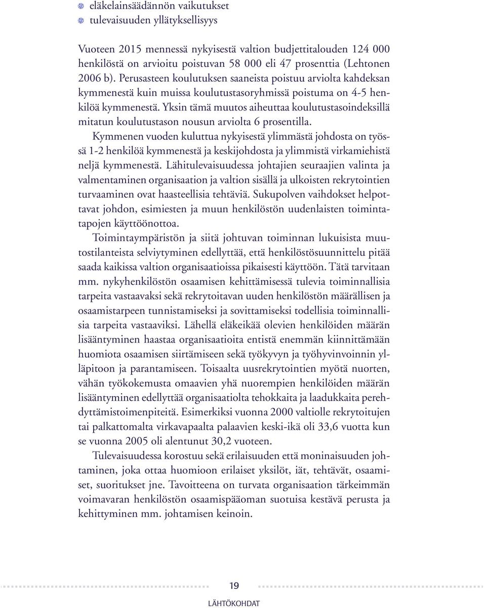 Yksin tämä muutos aiheuttaa koulutustasoindeksillä mitatun koulutustason nousun arviolta 6 prosentilla.