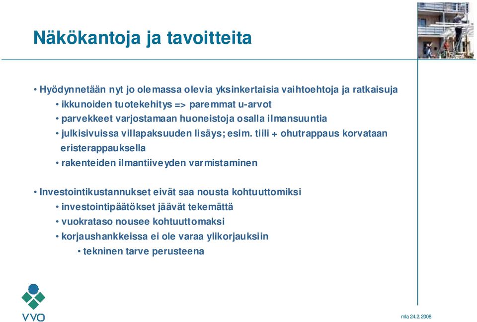 tiili + ohutrappaus korvataan eristerappauksella rakenteiden ilmantiiveyden varmistaminen Investointikustannukset eivät saa nousta