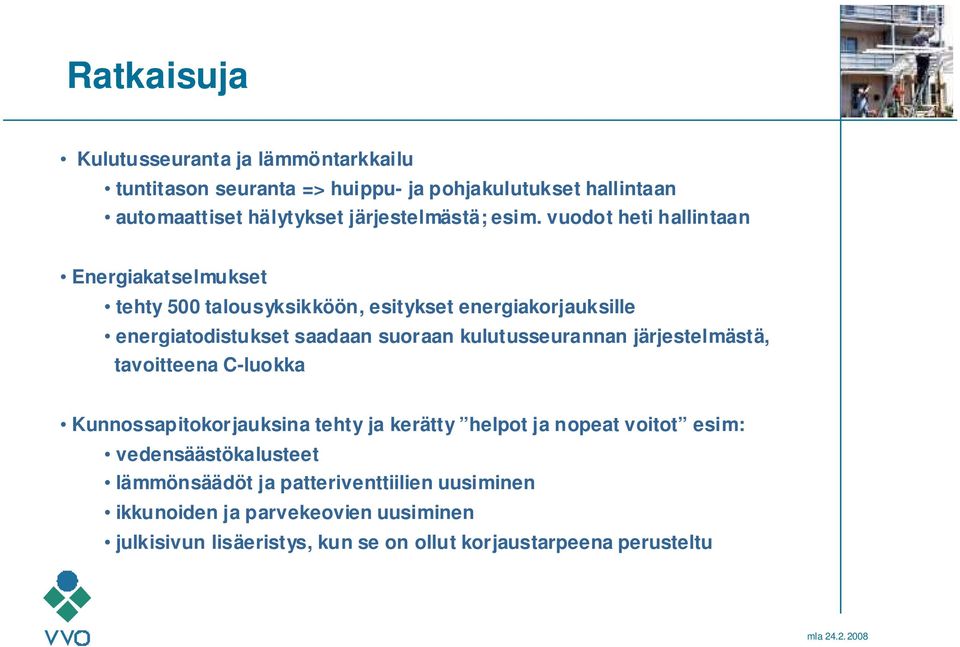 vuodot heti hallintaan Energiakatselmukset tehty 500 talousyksikköön, esitykset energiakorjauksille energiatodistukset saadaan suoraan