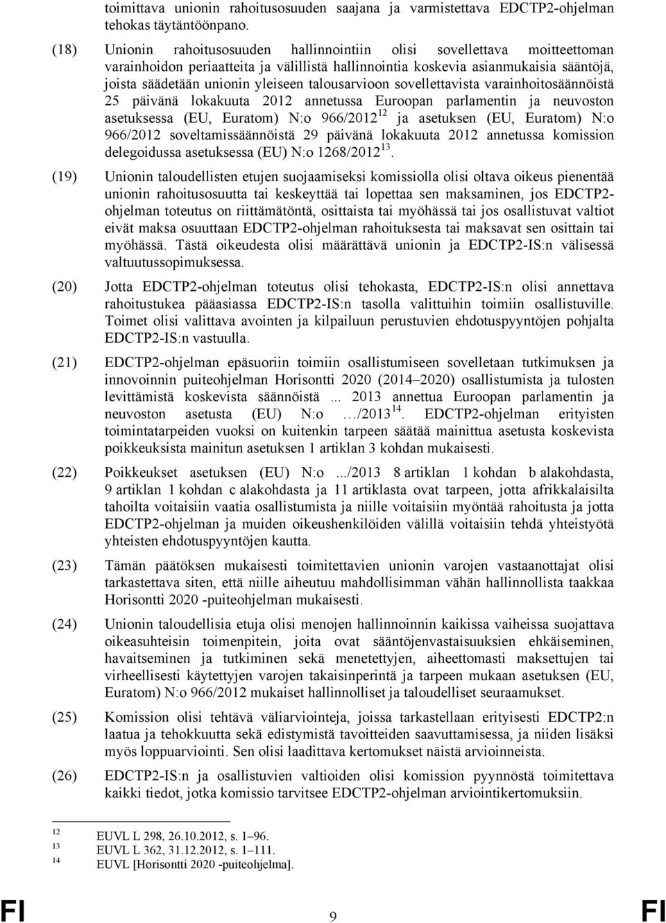 talousarvioon sovellettavista varainhoitosäännöistä 25 päivänä lokakuuta 2012 annetussa Euroopan parlamentin ja neuvoston asetuksessa (EU, Euratom) N:o 966/2012 12 ja asetuksen (EU, Euratom) N:o