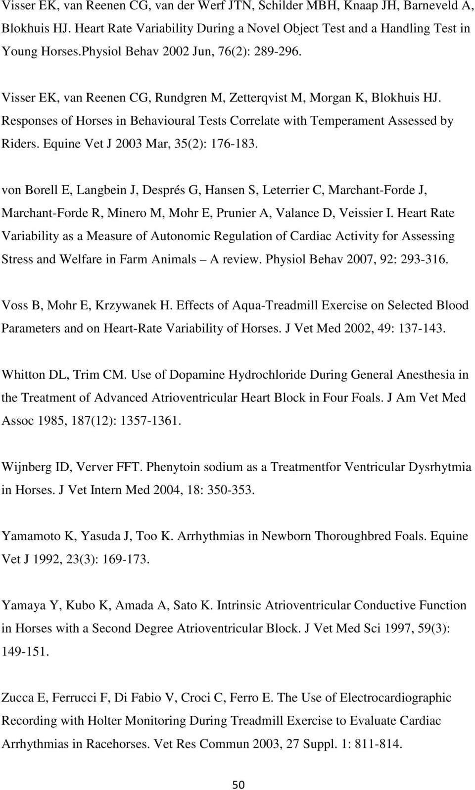 Responses of Horses in Behavioural Tests Correlate with Temperament Assessed by Riders. Equine Vet J 2003 Mar, 35(2): 176-183.