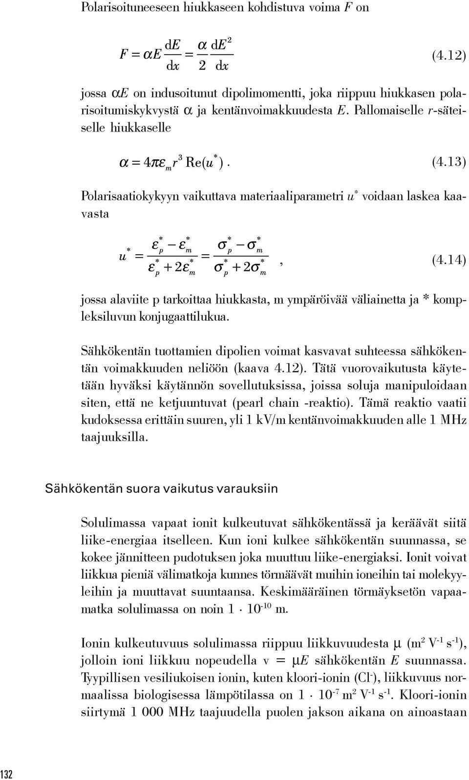 14) jossa alaviite p tarkoittaa hiukkasta, m ympäröivää väliainetta ja * kompleksiluvun konjugaattilukua.