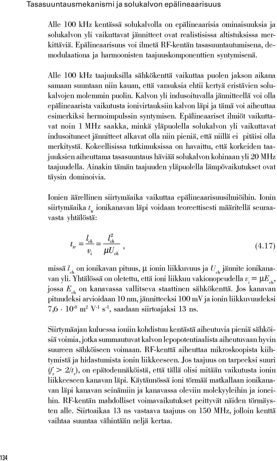 Alle 100 khz taajuuksilla sähkökenttä vaikuttaa puolen jakson aikana samaan suuntaan niin kauan, että varauksia ehtii kertyä eristävien solukalvojen molemmin puolin.