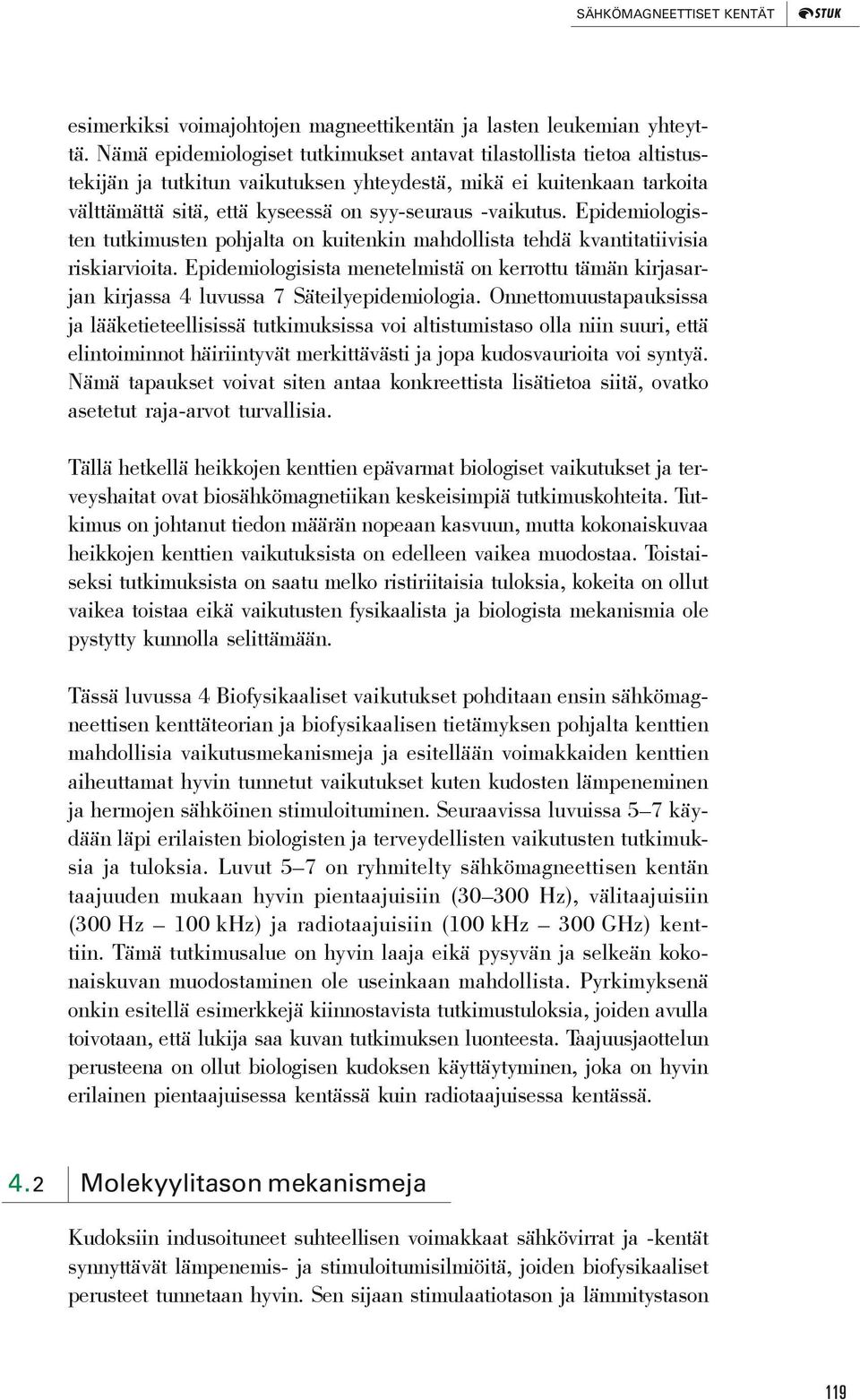 Epidemiologisten tutkimusten pohjalta on kuitenkin mahdollista tehdä kvantitatiivisia riskiarvioita.