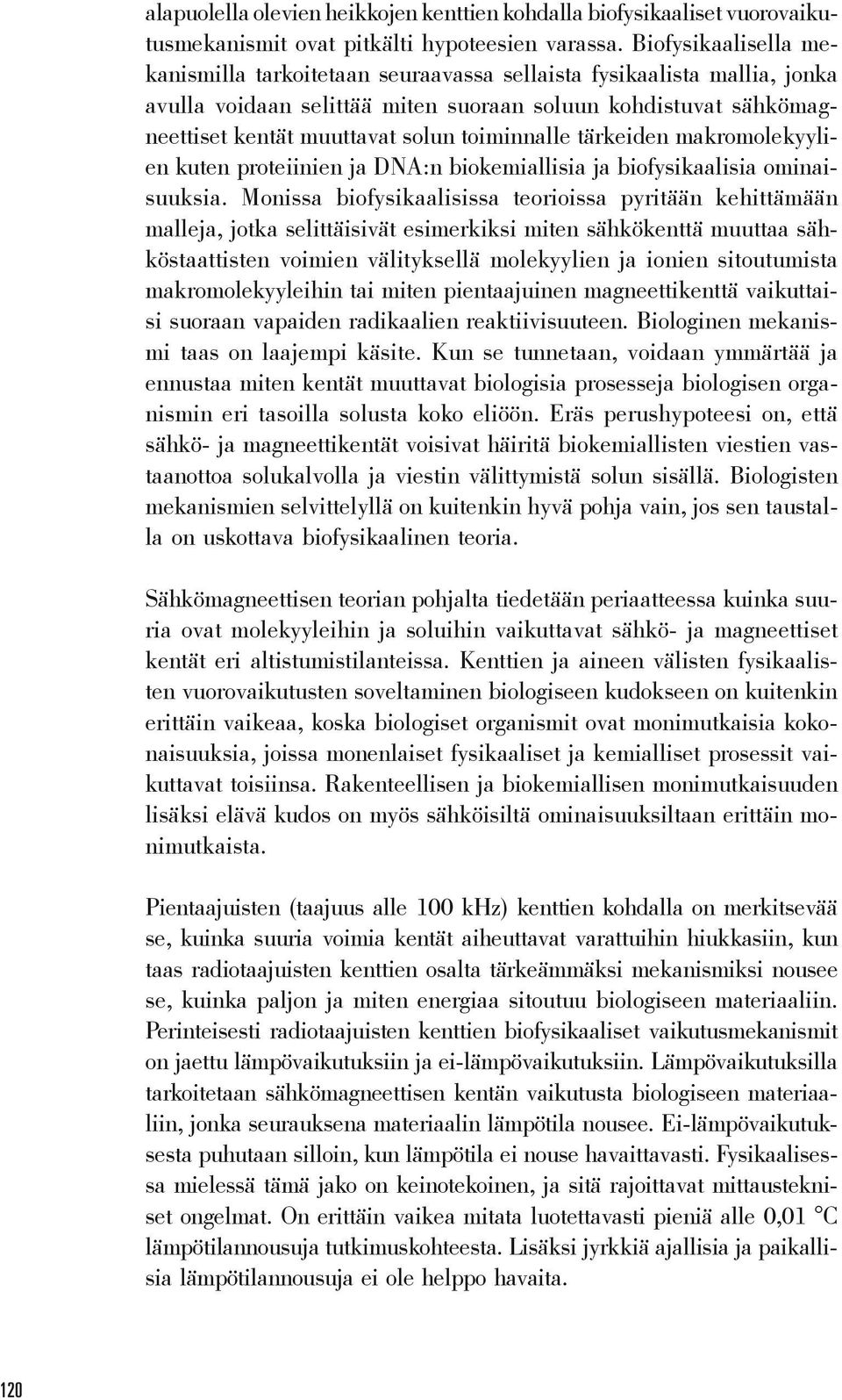 toiminnalle tärkeiden makromolekyylien kuten proteiinien ja DNA:n biokemiallisia ja biofysikaalisia ominaisuuksia.