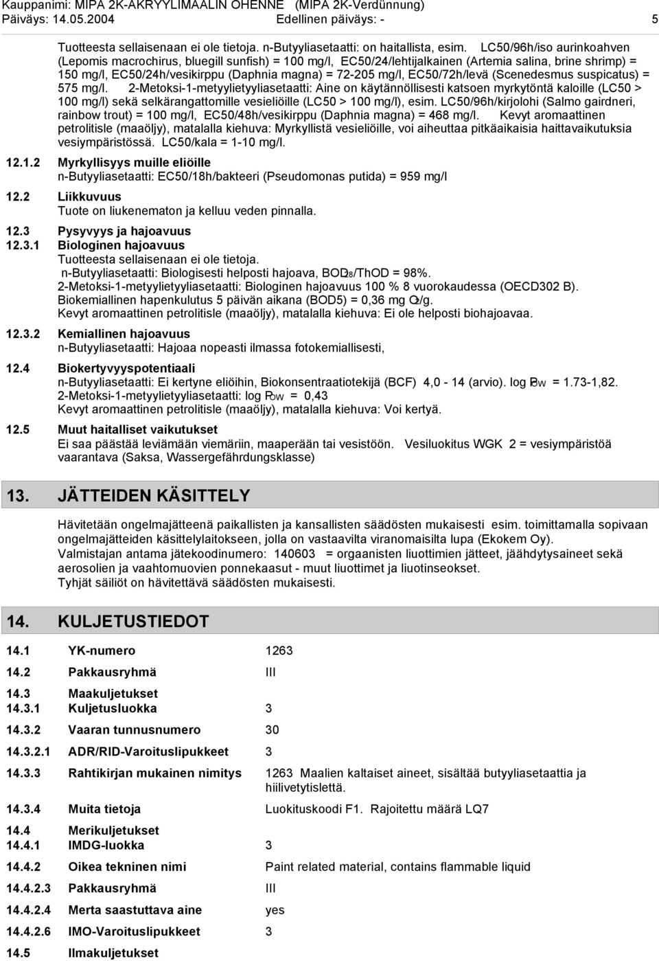 EC50/72h/levä (Scenedesmus suspicatus) = 575 mg/l.