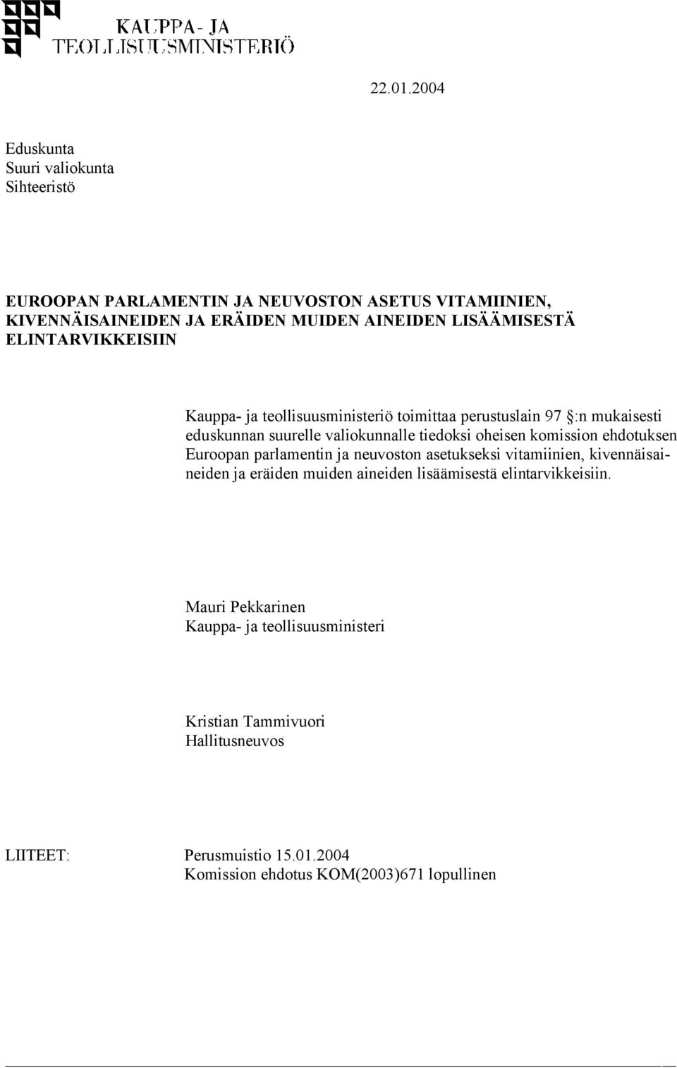 LISÄÄMISESTÄ ELINTARVIKKEISIIN Kauppa- ja teollisuusministeriö toimittaa perustuslain 97 :n mukaisesti eduskunnan suurelle valiokunnalle tiedoksi oheisen