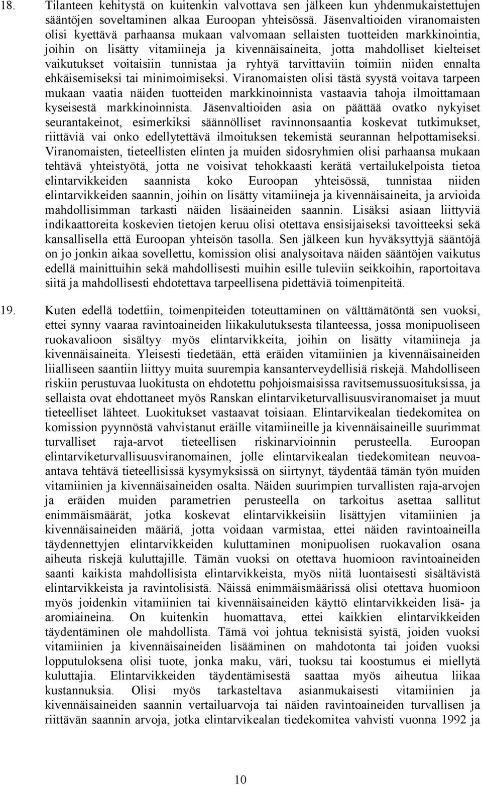 vaikutukset voitaisiin tunnistaa ja ryhtyä tarvittaviin toimiin niiden ennalta ehkäisemiseksi tai minimoimiseksi.