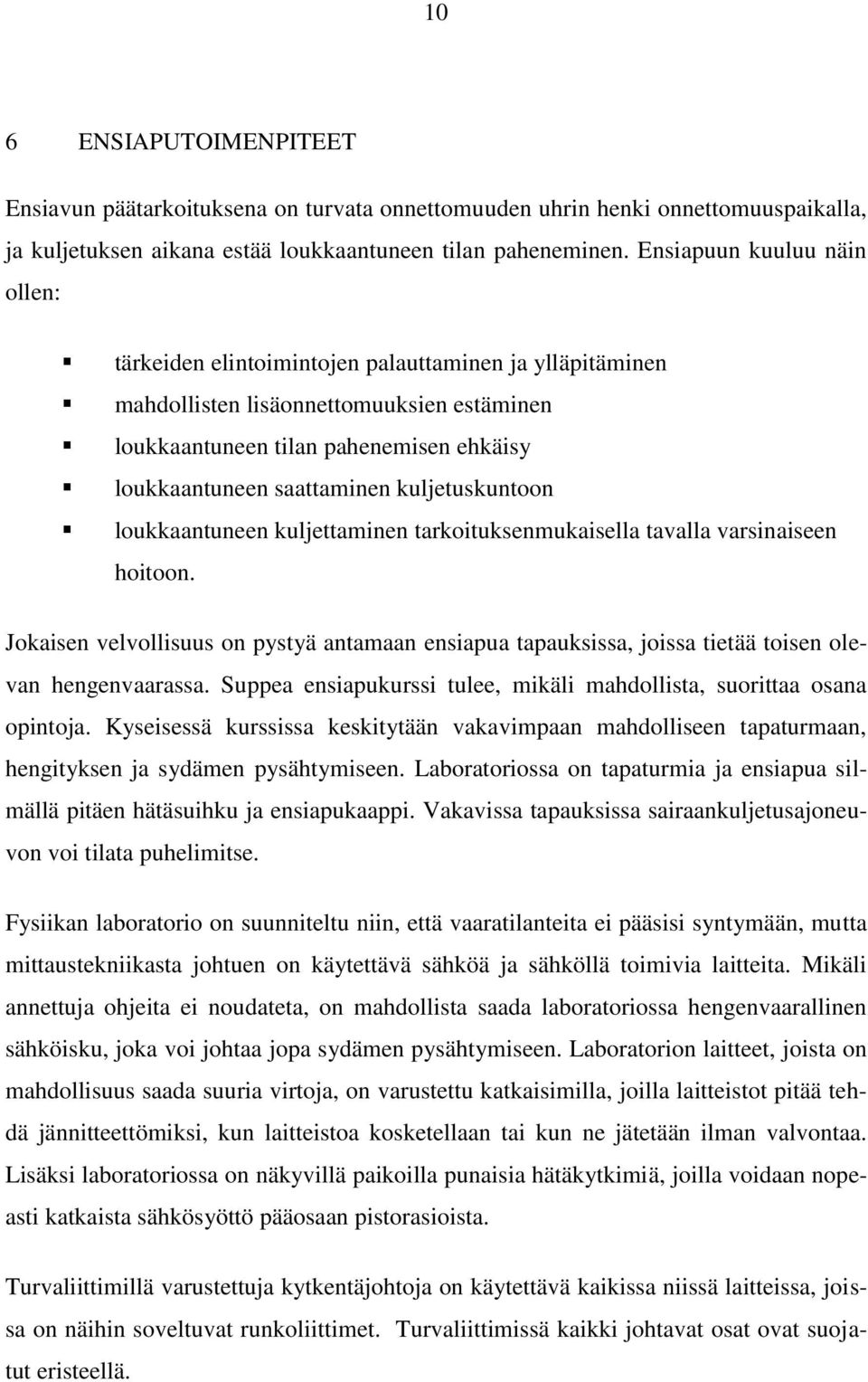 kuljetuskuntoon loukkaantuneen kuljettaminen tarkoituksenmukaisella tavalla varsinaiseen hoitoon.