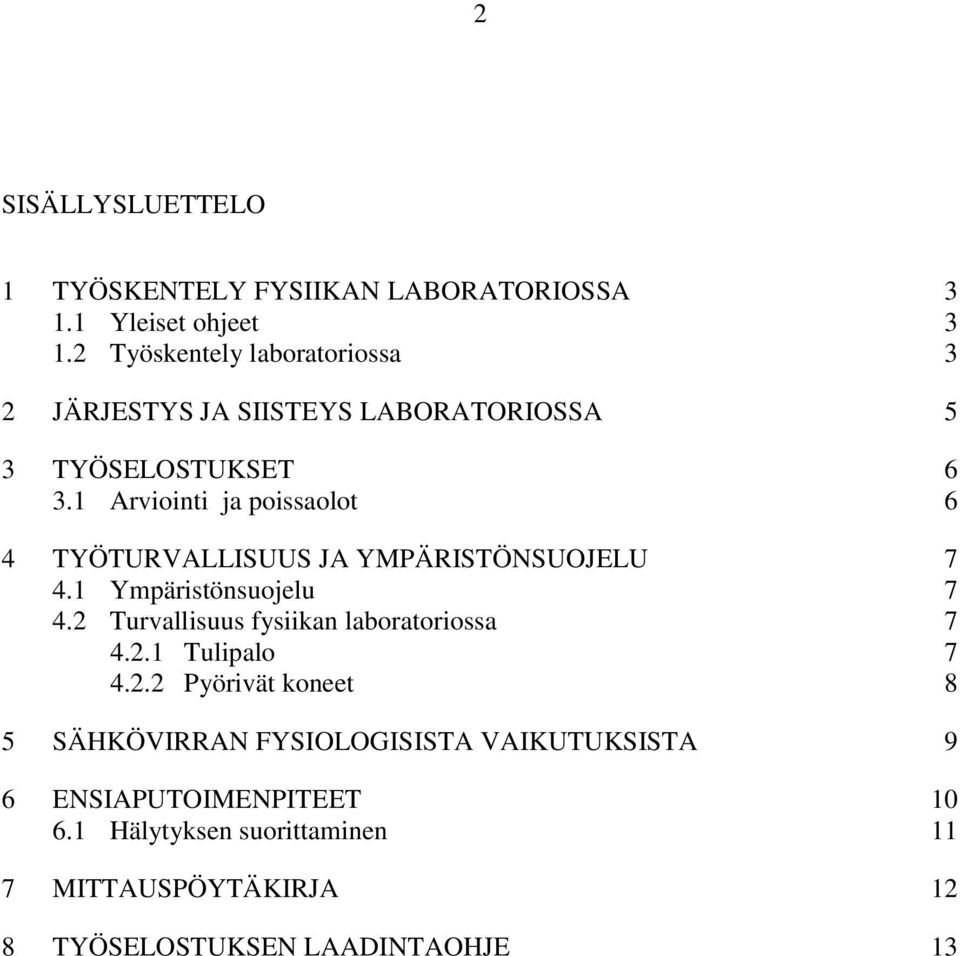 1 Arviointi ja poissaolot 6 4 TYÖTURVALLISUUS JA YMPÄRISTÖNSUOJELU 7 4.1 Ympäristönsuojelu 7 4.