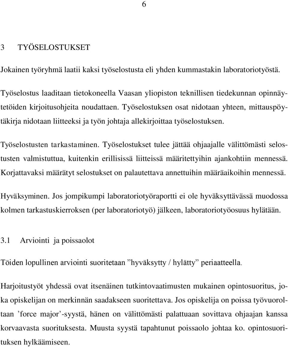 Työselostuksen osat nidotaan yhteen, mittauspöytäkirja nidotaan liitteeksi ja työn johtaja allekirjoittaa työselostuksen. Työselostusten tarkastaminen.