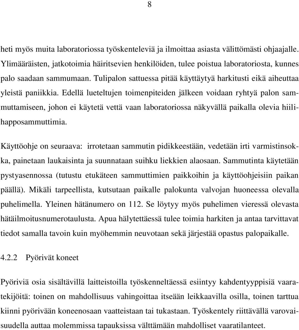 Edellä lueteltujen toimenpiteiden jälkeen voidaan ryhtyä palon sammuttamiseen, johon ei käytetä vettä vaan laboratoriossa näkyvällä paikalla olevia hiilihapposammuttimia.