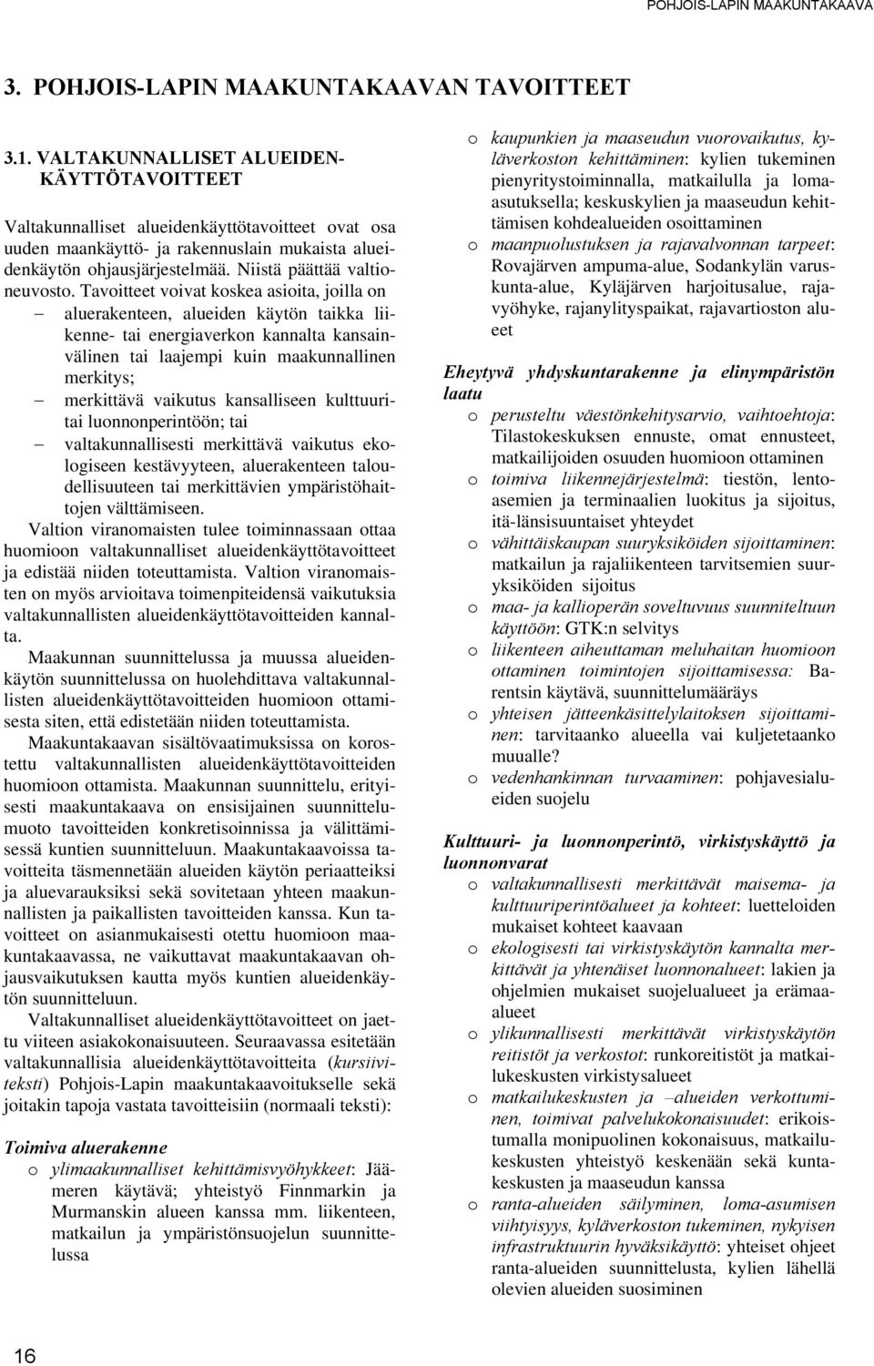 Niistä päättää valtioneuvosto.