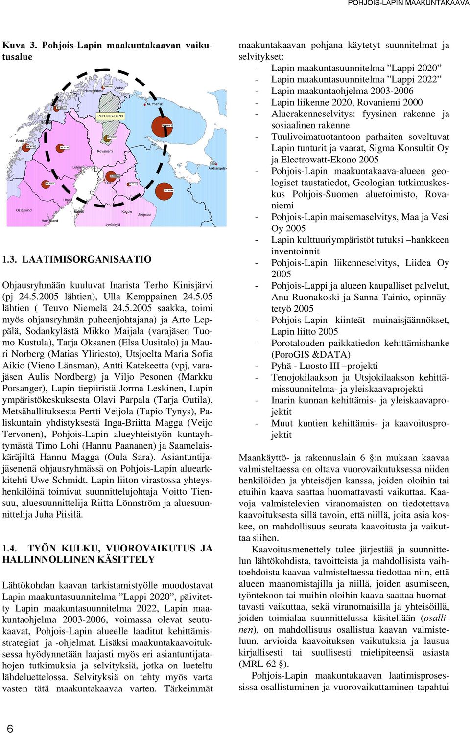 # Ohjausryhmään kuuluvat Inarista Terho Kinisjärvi (pj 24.5.