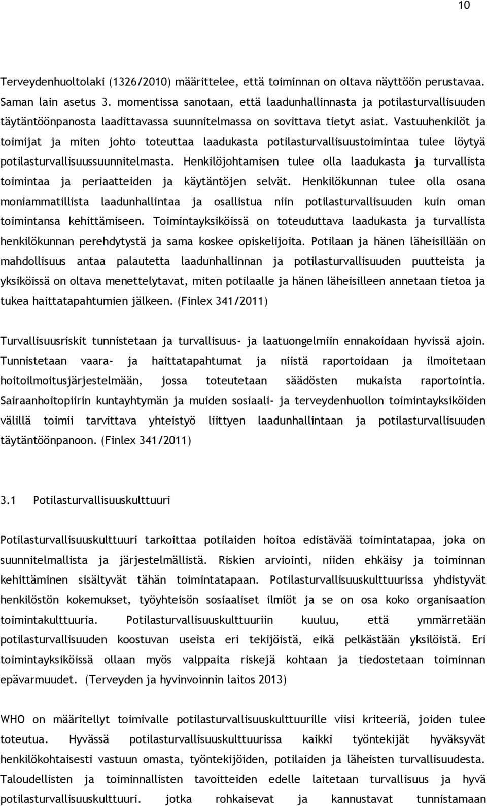 Vastuuhenkilöt ja toimijat ja miten johto toteuttaa laadukasta potilasturvallisuustoimintaa tulee löytyä potilasturvallisuussuunnitelmasta.