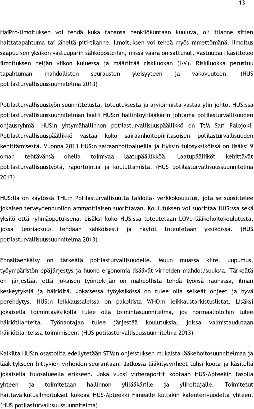 Riskiluokka perustuu tapahtuman mahdollisten seurausten yleisyyteen ja vakavuuteen.
