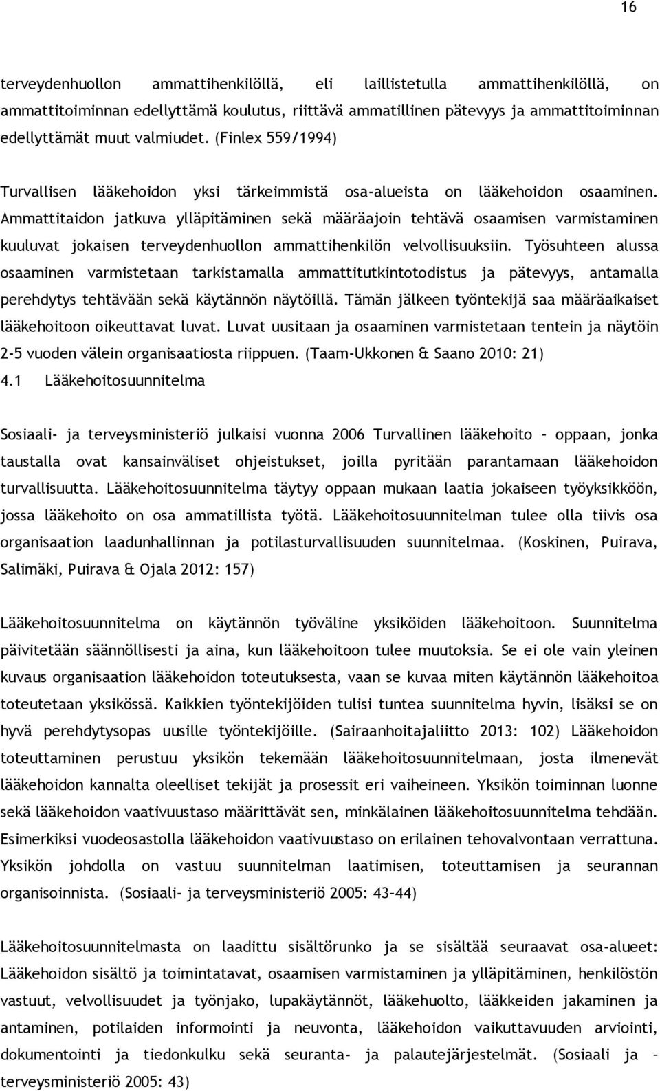 Ammattitaidon jatkuva ylläpitäminen sekä määräajoin tehtävä osaamisen varmistaminen kuuluvat jokaisen terveydenhuollon ammattihenkilön velvollisuuksiin.