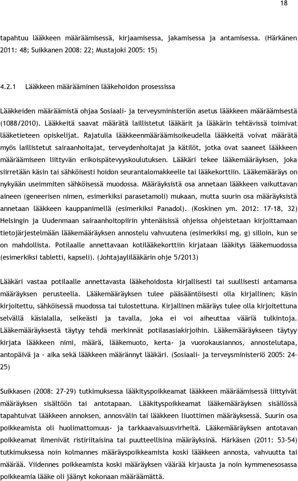 Lääkkeitä saavat määrätä laillistetut lääkärit ja lääkärin tehtävissä toimivat lääketieteen opiskelijat.